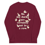 No, My Ducks Are Certainly Not In A Row Unisex Long Sleeve Tee