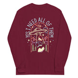 Yes I Need All Of Them Unisex Long Sleeve Tee