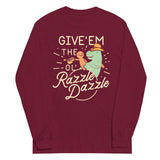 Give'em The Ol' Razzle Dazzle Unisex Long Sleeve Tee