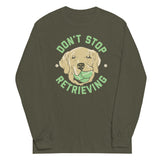 Don't Stop Retrieving Unisex Long Sleeve Tee