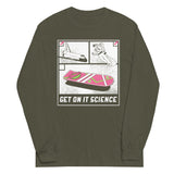 Get On It Science Unisex Long Sleeve Tee