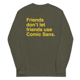 Friends Don't Let Friends Use Comic Sans Unisex Long Sleeve Tee