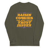 Raisin Cookies Are Why I Have Trust Issues Unisex Long Sleeve Tee