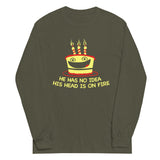 He Has No Idea His Head Is On Fire Unisex Long Sleeve Tee