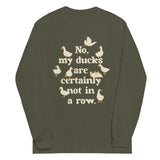 No, My Ducks Are Certainly Not In A Row Unisex Long Sleeve Tee