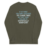 Try 2 More Times So That Your Failure Is Statistically Significant Unisex Long Sleeve Tee