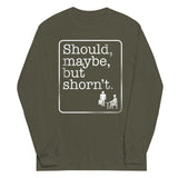 Should, Maybe, But Shorn't Unisex Long Sleeve Tee