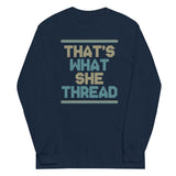 That's What She Thread Unisex Long Sleeve Tee