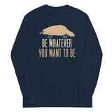 Be Whatever You Want To Be Unisex Long Sleeve Tee