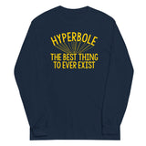 Hyperbole The Best Thing To Ever Exist Unisex Long Sleeve Tee