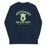Avocado Or Do Not Unisex Long Sleeve Tee