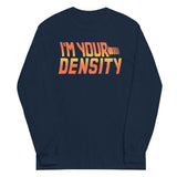 I'm Your Density Unisex Long Sleeve Tee