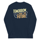 Tomorrow, The Today Of The Future Unisex Long Sleeve Tee