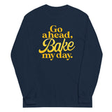 Go Ahead, Bake My Day Unisex Long Sleeve Tee