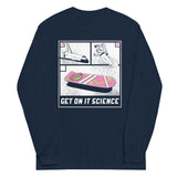 Get On It Science Unisex Long Sleeve Tee