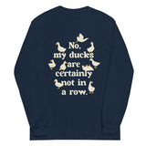 No, My Ducks Are Certainly Not In A Row Unisex Long Sleeve Tee
