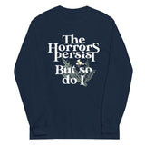 The Horrors Persist But So Do I Unisex Long Sleeve Tee
