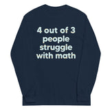 4 Out Of 3 People Struggle With Math Unisex Long Sleeve Tee