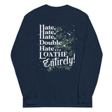 Hate, Hate, Hate, Double Hate. Loathe Entirely! Unisex Long Sleeve Tee