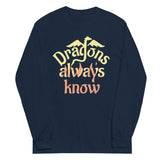 Dragons Always Know Unisex Long Sleeve Tee