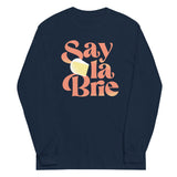 Say La Brie Unisex Long Sleeve Tee