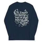 Ok, I Won't Be Doing Any Of That, But Thank You Unisex Long Sleeve Tee