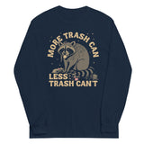 More Trash Can Less Trash Can't Unisex Long Sleeve Tee