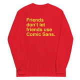 Friends Don't Let Friends Use Comic Sans Unisex Long Sleeve Tee