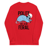 Polite Also Feral Unisex Long Sleeve Tee