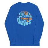 Good Times Come In Waves Unisex Long Sleeve Tee