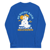 Be Right Back Having A Meltdown Unisex Long Sleeve Tee