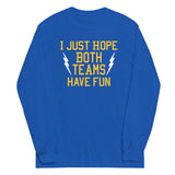 I Just Hope Both Teams Have Fun Unisex Long Sleeve Tee