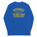 Hyperbole The Best Thing To Ever Exist Unisex Long Sleeve Tee