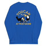 Toucan Play At That Game Unisex Long Sleeve Tee