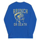 Brunch Or Death Unisex Long Sleeve Tee