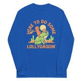 Here To Do Some Lollygaggin Unisex Long Sleeve Tee