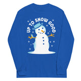 Up To Snow Good Unisex Long Sleeve Tee
