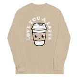 Love You A Latte Unisex Long Sleeve Tee