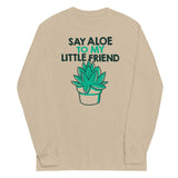 Say Aloe To My Little Friend Unisex Long Sleeve Tee