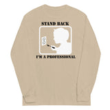 Stand Back, I'm A Professional Unisex Long Sleeve Tee