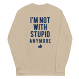 I'm Not With Stupid Anymore Unisex Long Sleeve Tee