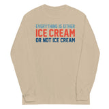 Everything Is Ice Cream Or Not Ice Cream Unisex Long Sleeve Tee