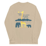 The Weather Is Great Up Here! Unisex Long Sleeve Tee