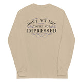 Don't Act Not Impressed Unisex Long Sleeve Tee