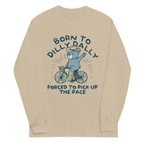 Born To Dilly Dally Forced To Pick Up The Pace Unisex Long Sleeve Tee