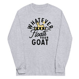 Whatever Floats Your Goat Unisex Long Sleeve Tee
