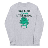 Say Aloe To My Little Friend Unisex Long Sleeve Tee