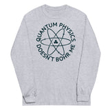 Quantum Physics Doesn't Bohr Me Unisex Long Sleeve Tee