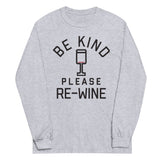 Be Kind, Please Re-Wine Unisex Long Sleeve Tee