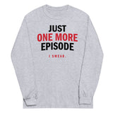 Just One More Episode Unisex Long Sleeve Tee